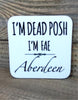 I'm Dead Posh I'm Fae Aberdeen Coaster