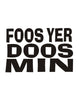 Foos Yer Doos Min T-Shirt