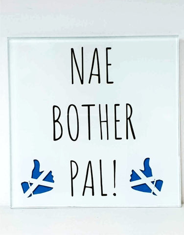 Glass Coaster - NAE BOTHER PAL