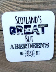 Scotland's Great but Aberdeen's the Best Bit Coaster