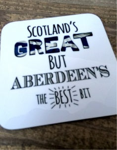 Scotland's Great but Aberdeen's the Best Bit Coaster