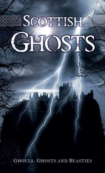 Scottish Ghosts-Ghouls,Ghosts and Beasties